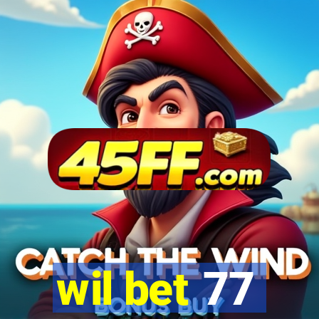 wil bet 77